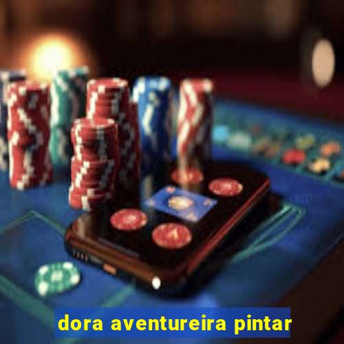 dora aventureira pintar